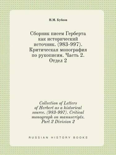 Cover image for Collection of Letters of Herbert as a historical source. (983-997). Critical monograph on manuscripts. Part 2 Division 2