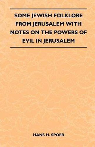 Cover image for Some Jewish Folklore From Jerusalem With Notes On The Powers Of Evil In Jerusalem