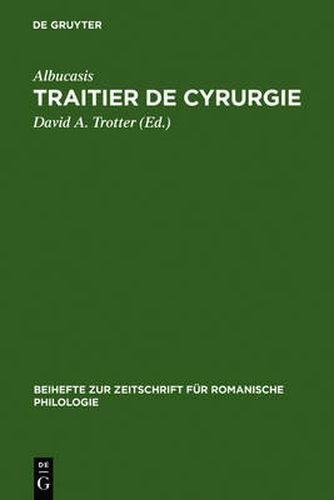 Traitier de Cyrurgie: Edition de la Traduction En Ancien Francais de la Chirurgie d'Abu 'l Qasim Halaf Ibn 'Abbas Al-Zahrawi Du Manuscrit Bnf, Francais 1318