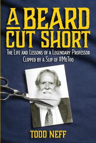 Cover image for A Beard Cut Short: The Life and Lessons of a Legendary Professor Clipped by a Slip of #MeToo