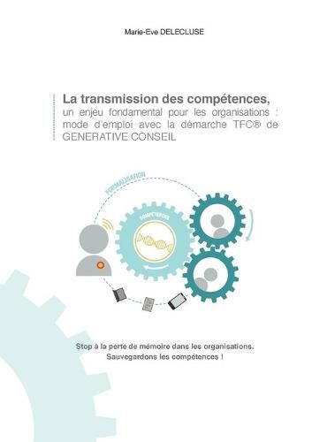 Cover image for La transmission des competences, un enjeu fondamental pour les organisations: mode d'emploi avec la demarche tfc de generative conseil