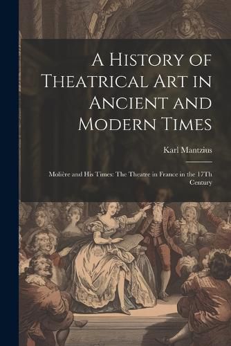 A History of Theatrical Art in Ancient and Modern Times