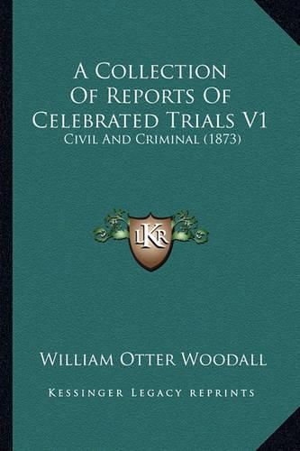 A Collection of Reports of Celebrated Trials V1: Civil and Criminal (1873)