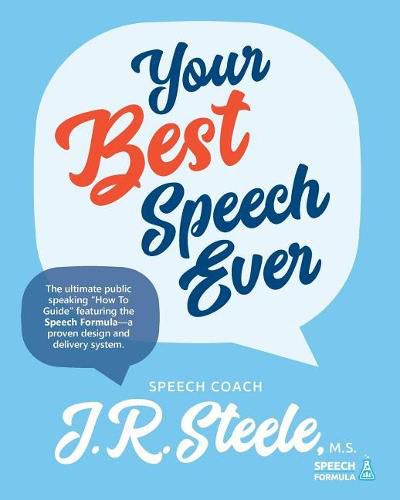 Your Best Speech Ever: The ultimate public speaking  How To Guide  featuring The Speech Formula, a proven design and delivery system.(Color)