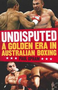 Cover image for Undisputed: A Golden Era in Australian Boxing