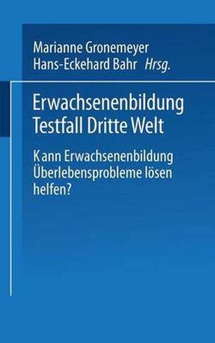 Erwachsenenbildung Testfall Dritte Welt: Kann Erwachsenenbildung UEberlebensprobleme Loesen Helfen?