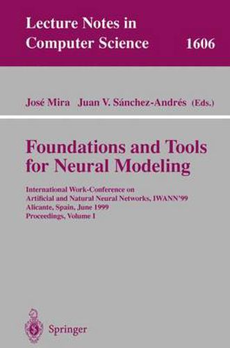 Cover image for Foundations and Tools for Neural Modeling: International Work-Conference on Artificial and Natural Neural Networks, IWANN'99, Alicante, Spain, June 2-4, 1999, Proceedings, Volume I