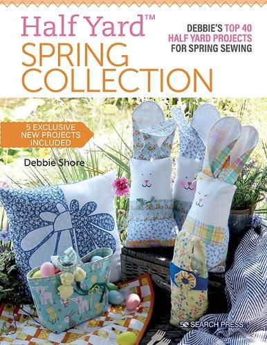 Cover image for Half Yard (TM) Spring Collection: Debbie'S Top 40 Half Yard Projects for Spring Sewing