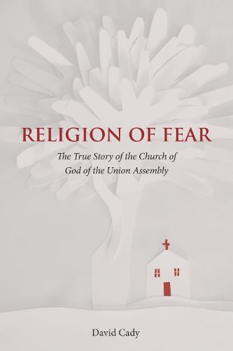 Cover image for Religion of Fear: The True Story of the Church of God of the Union Assembly