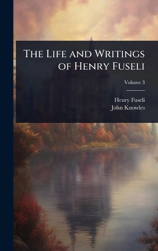 Cover image for The Life and Writings of Henry Fuseli