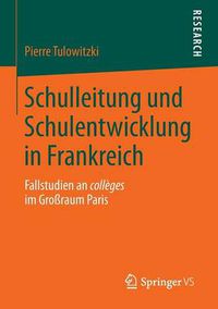 Cover image for Schulleitung Und Schulentwicklung in Frankreich: Fallstudien an Colleges Im Grossraum Paris