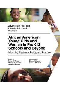 Cover image for African American Young Girls and Women in PreK12 Schools and Beyond: Informing Research, Policy, and Practice