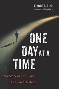 Cover image for One Day at a Time: My Story of Lust, Loss, Hope, and Healing