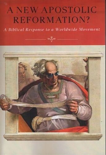 New Apostolic Reformation?: A Biblical Response to a Worldwide Movement