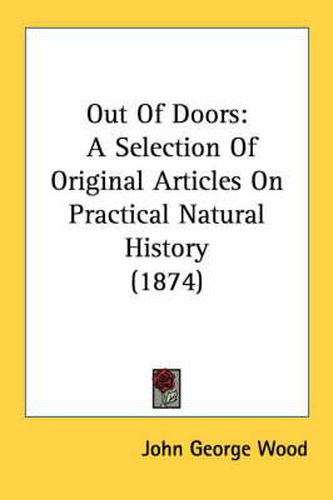 Out of Doors: A Selection of Original Articles on Practical Natural History (1874)