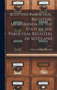 Cover image for Scottish Parochial Registers. Memoranda of the State of the Parochial Registers of Scotland