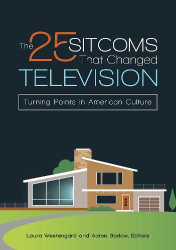 The 25 Sitcoms That Changed Television: Turning Points in American Culture