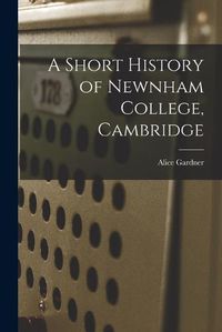 Cover image for A Short History of Newnham College, Cambridge