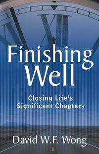Cover image for Finishing Well: Closing Life's Significant Chapters
