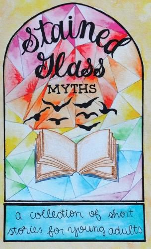 Cover image for Stained Glass Myths: A Collection of Short Stories for Young Adults