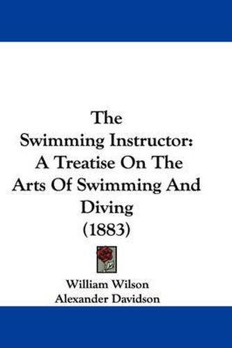 Cover image for The Swimming Instructor: A Treatise on the Arts of Swimming and Diving (1883)