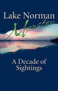 Cover image for Lake Norman Monster: A Decade of Sightings