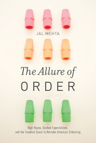 Cover image for The Allure of Order: High Hopes, Dashed Expectations, and the Troubled Quest to Remake American Schooling