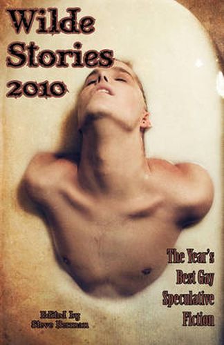 Cover image for Wilde Stories 2010: The Year's Best Gay Speculative Fiction