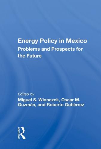 Energy Policy in Mexico: Problems and Prospects for the Future