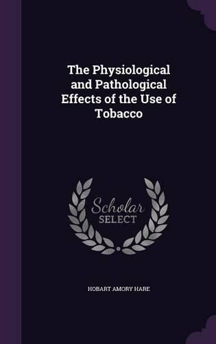 The Physiological and Pathological Effects of the Use of Tobacco