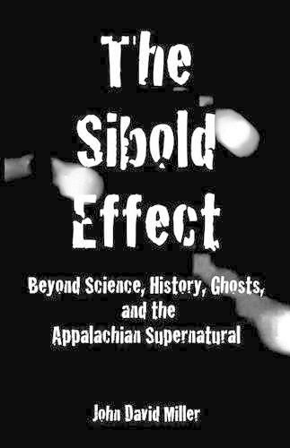 Cover image for The Sibold Effect: Beyond Science, History, Ghost, and the Appalachian Supernatural