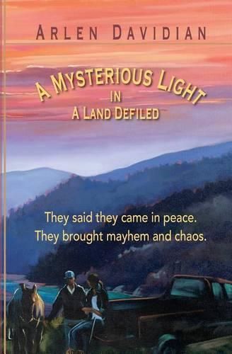 Cover image for A Mysterious Light in a Land Defiled: They said they Came in Peace, They Brought Mayhem and Chaos