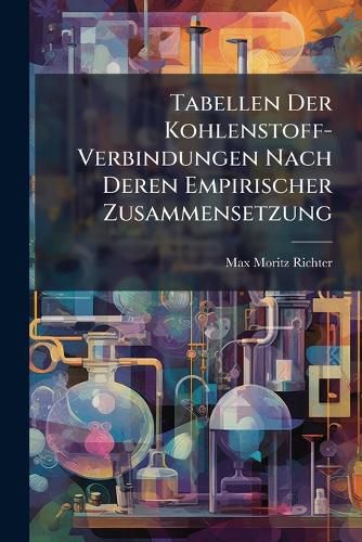 Cover image for Tabellen Der Kohlenstoff-Verbindungen Nach Deren Empirischer Zusammensetzung