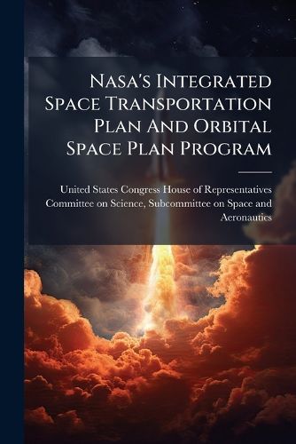 Cover image for NASA's Integrated Space Transportation Plan and Orbital Space Plan Program - Scholar's Choice Edition