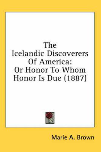 Cover image for The Icelandic Discoverers of America: Or Honor to Whom Honor Is Due (1887)