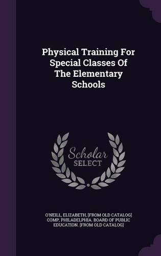 Cover image for Physical Training for Special Classes of the Elementary Schools