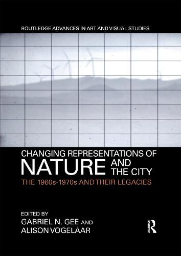 Cover image for Changing Representations of Nature and the City: The 1960s-1970s and Their Legacies