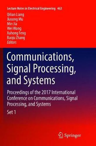 Communications, Signal Processing, and Systems: Proceedings of the 2017 International Conference on Communications, Signal Processing, and Systems