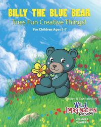 Cover image for Billy The Blue Bear: Tries Fun Creative Things!