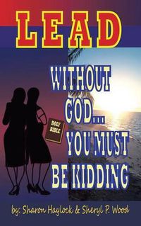 Cover image for Lead without God ... You Must Be Kidding!: A Twin Power Production