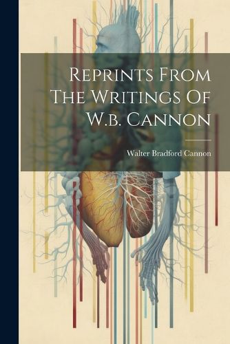 Reprints From The Writings Of W.b. Cannon