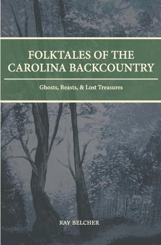 Cover image for Folktales of the Carolina Backcountry: Ghosts, Beasts, & Lost Treasures