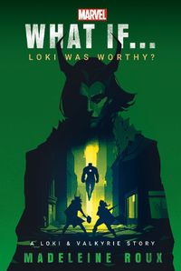 Cover image for Marvel: What If...Loki Was Worthy? (A Loki & Valkyrie Story)