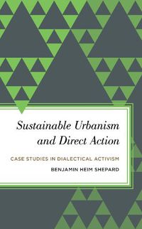 Cover image for Sustainable Urbanism and Direct Action: Case Studies in Dialectical Activism