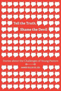 Cover image for Tell the Truth, Shame the Devil: Stories about the Challenges of Young Pastors