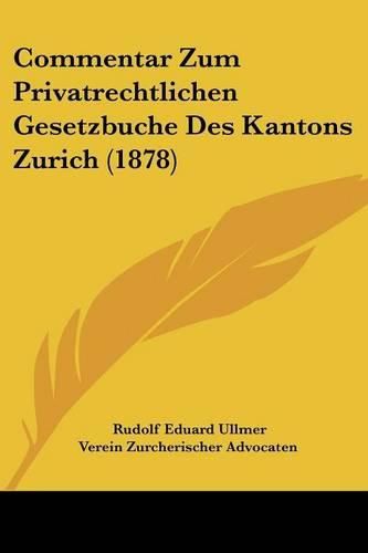 Commentar Zum Privatrechtlichen Gesetzbuche Des Kantons Zurich (1878)