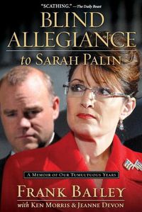 Cover image for Blind Allegiance to Sarah Palin: A Memoir of Our Tumultuous Years