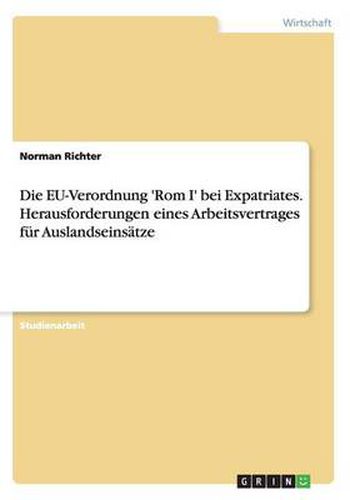 Cover image for Die EU-Verordnung 'Rom I' bei Expatriates. Herausforderungen eines Arbeitsvertrages fur Auslandseinsatze