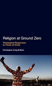 Cover image for Religion at Ground Zero: Theological Responses to Times of Crisis