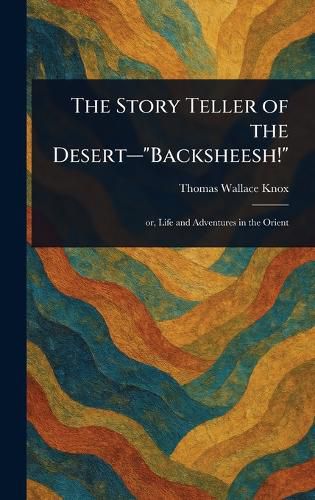 Cover image for The Story Teller of the Desert-"Backsheesh!"